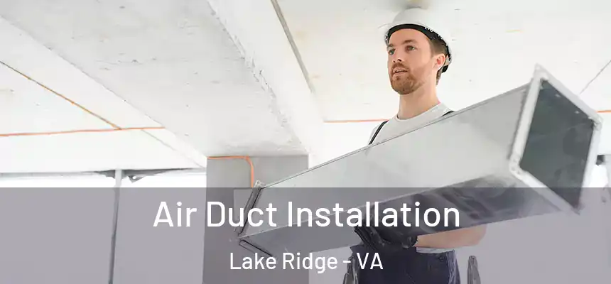  Air Duct Installation Lake Ridge - VA