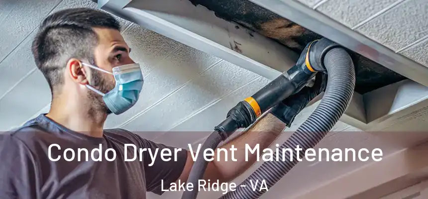 Condo Dryer Vent Maintenance Lake Ridge - VA