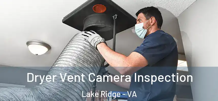 Dryer Vent Camera Inspection Lake Ridge - VA