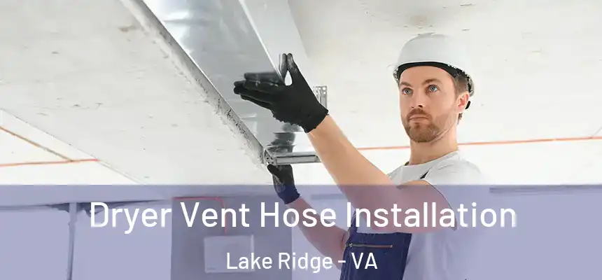  Dryer Vent Hose Installation Lake Ridge - VA