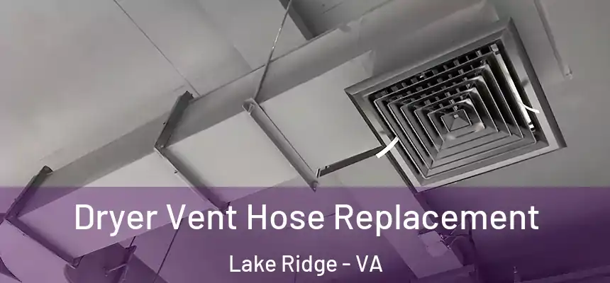 Dryer Vent Hose Replacement Lake Ridge - VA