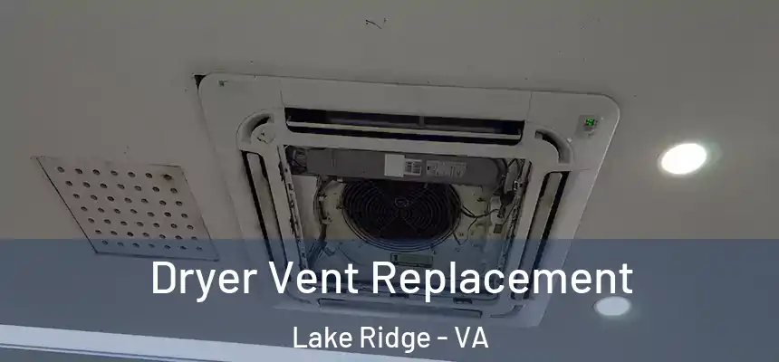Dryer Vent Replacement Lake Ridge - VA