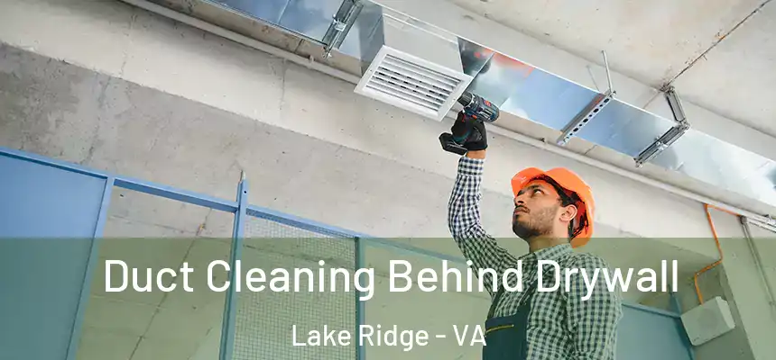  Duct Cleaning Behind Drywall Lake Ridge - VA