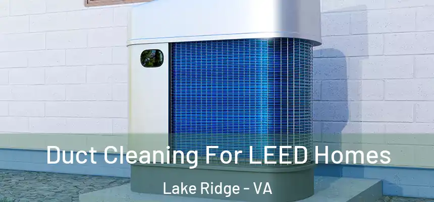 Duct Cleaning For LEED Homes Lake Ridge - VA
