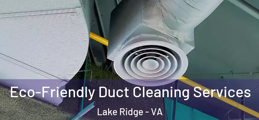 Eco-Friendly Duct Cleaning Services Lake Ridge - VA