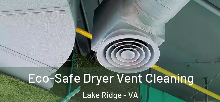 Eco-Safe Dryer Vent Cleaning Lake Ridge - VA
