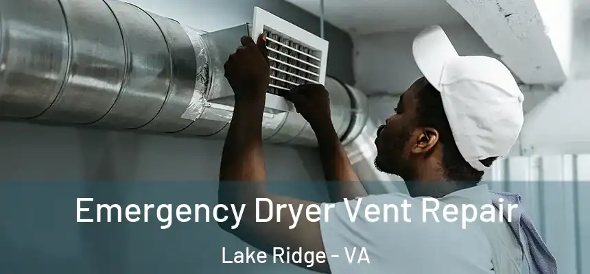  Emergency Dryer Vent Repair Lake Ridge - VA