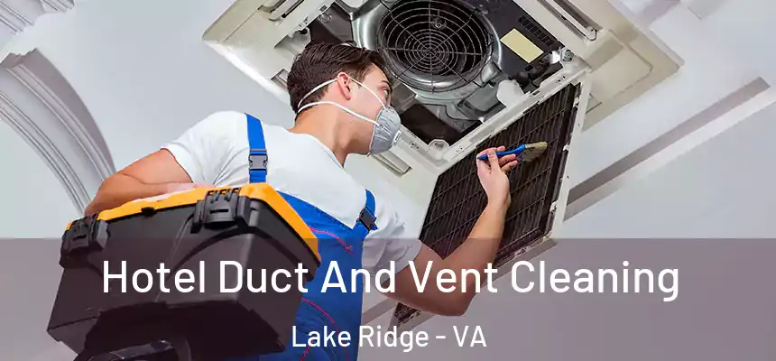  Hotel Duct And Vent Cleaning Lake Ridge - VA