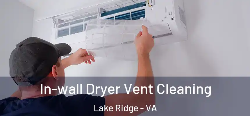 In-wall Dryer Vent Cleaning Lake Ridge - VA