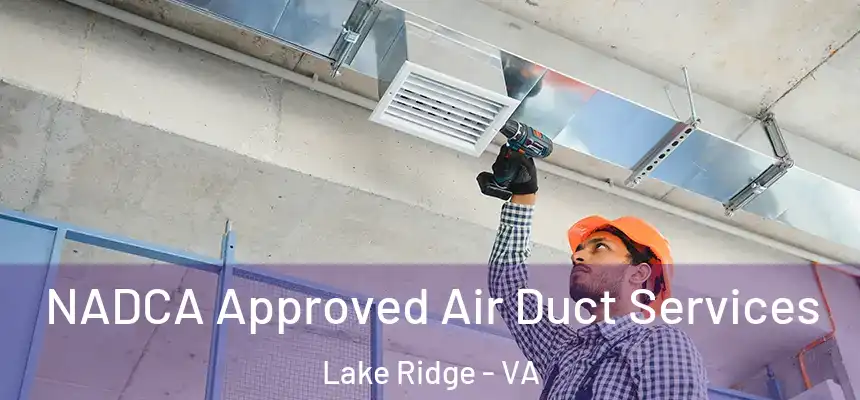 NADCA Approved Air Duct Services Lake Ridge - VA