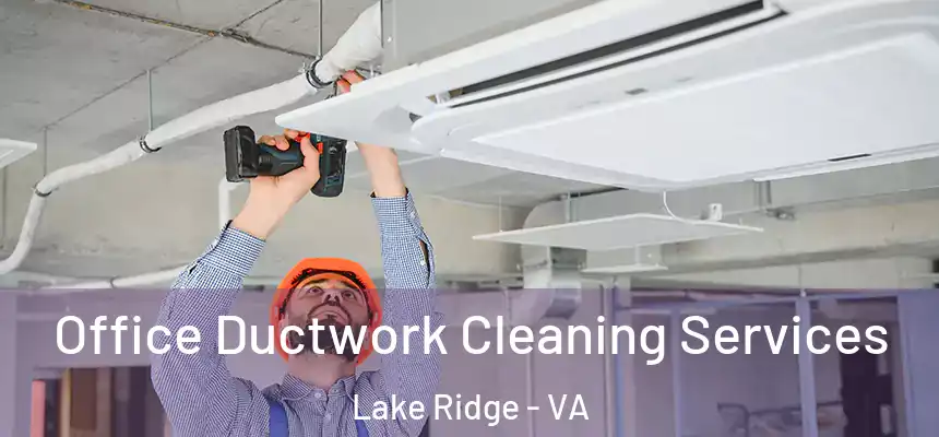 Office Ductwork Cleaning Services Lake Ridge - VA