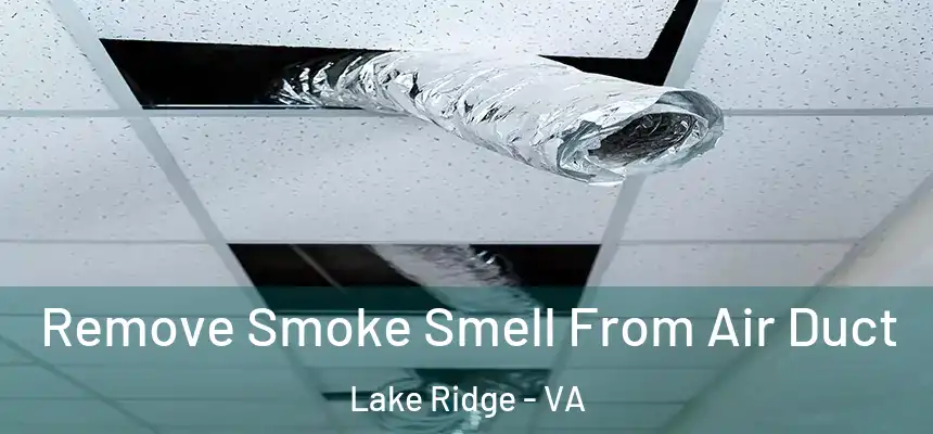 Remove Smoke Smell From Air Duct Lake Ridge - VA