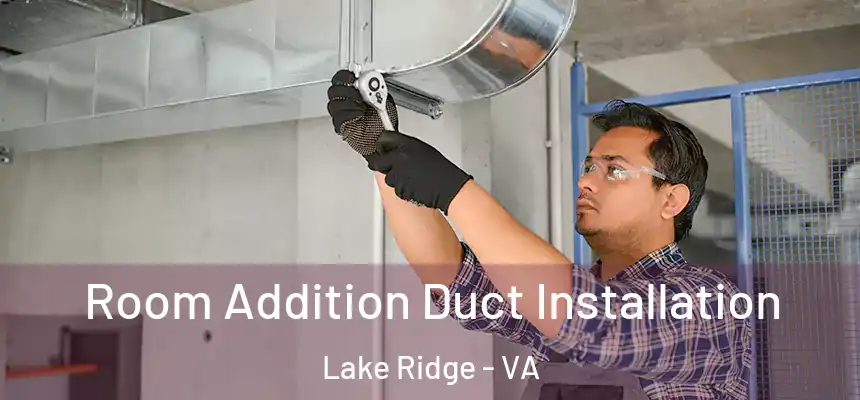 Room Addition Duct Installation Lake Ridge - VA