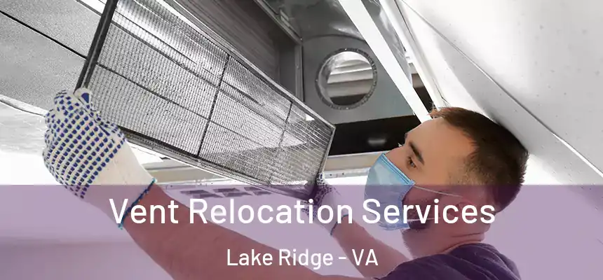  Vent Relocation Services Lake Ridge - VA