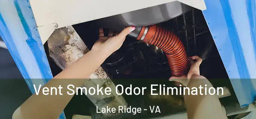 Vent Smoke Odor Elimination Lake Ridge - VA